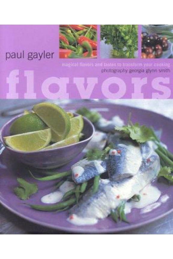 Pre-Owned Flavors: 25 Magical Flavors and Tastes to Transform Your Cooking (Hardcover) by Paul Gayler