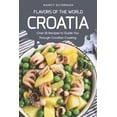 thumbnail image 1 of Flavors of the World - Croatia: Over 25 Recipes to Guide You Through Croatian Cooking (Paperback), 1 of 1