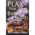 thumbnail image 1 of Pre-Owned Flax Your Way to Better Health (Paperback) 0971230404 9780971230408, 1 of 1