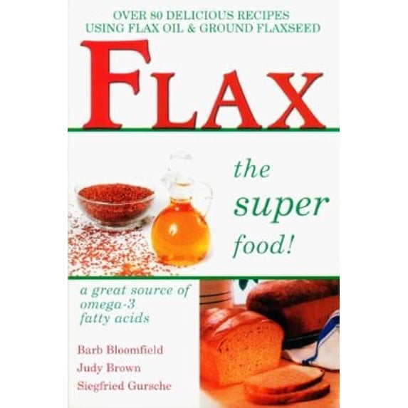 Pre-Owned Flax the Super Food!: Over 80 Delicious Recipes Using Flax Oil and Ground Flaxseed (Paperback) 1570670994 9781570670992