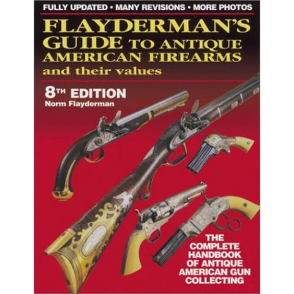 Pre-Owned Flayderman's Guide to Antique American Firearms and Their Values (Paperback) 0873493133 9780873493130