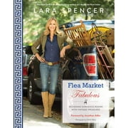 LARA SPENCER; CHICHI UBINA; JONATHAN ADLER Flea Market Fabulous : Designing Gorgeous Rooms with Vintage Treasures (Paperback)