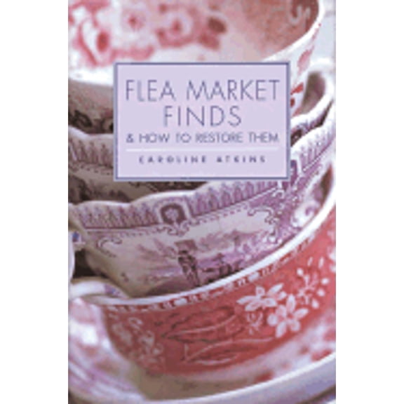 Pre-Owned Flea Market Finds & How to Restore Them (Hardcover) 1855859602 9781855859609