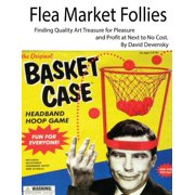 Flea Market Follies Finding Quality Art Treasure for Pleasure and Profit at Next to No Cost Paperback 1515151409 9781515151401 David Devensky