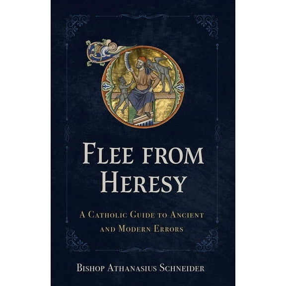 Flee from Heresy: A Catholic Guide to Ancient and Modern Errors, (Hardcover)