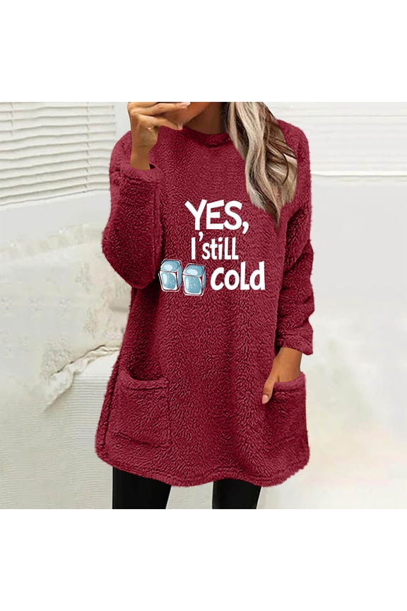 Fleece Pullover Women Yes,I Still Cold Fuzzy Oversized Long Sleeve Sweatshirts Warm Teddy Bear Sweaters with Pockets Cozy Winter Clothes Lounge Sleepwear Pajamas Homewear