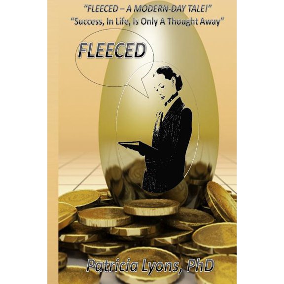 Fleeced - A Modern Day Tale ! : "Success, In Life, Is Only A Thought Away" (Paperback)