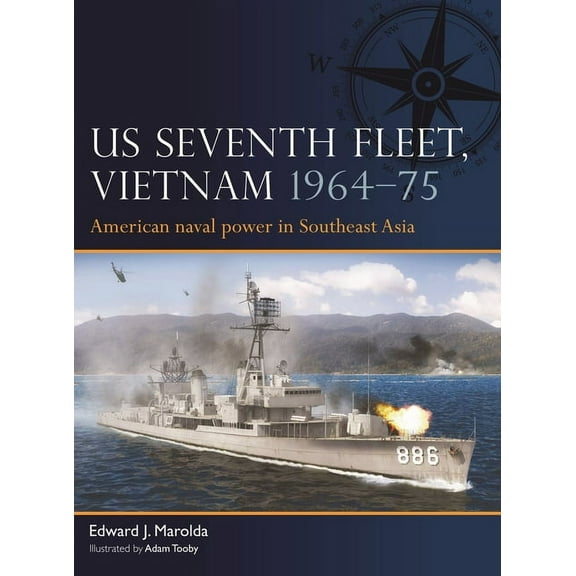 Fleet Us Seventh Fleet, Vietnam 1964-75: American Naval Power in Southeast Asia, (Paperback)