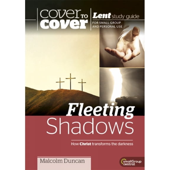 Fleeting Shadows - How Christ Transforms the Darkness