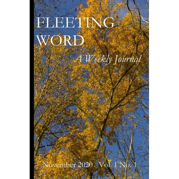 Fleeting Word -- A Weekly Journal -- November 2020 -- Volume 1 Number 1, (Paperback)