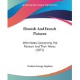 thumbnail image 1 of Flemish And French Pictures : With Notes Concerning The Painters And Their Works (1875) (Paperback), 1 of 1