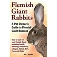thumbnail image 1 of Pre-Owned Flemish Giant Rabbits, A Pet Owner's Guide to Flemish Giant Bunnies How to Care for your Flemish Giant, including Health, Breeding, Personality, Lifes (Paperback) 1909820458 9781909820456, 1 of 1
