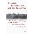 thumbnail image 1 of Flemish Nationalism and the Great War: The Politics of Memory, Visual Culture and Commemoration, (Hardcover), 1 of 1