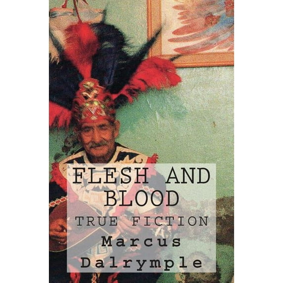 Flesh and Blood: True Fiction