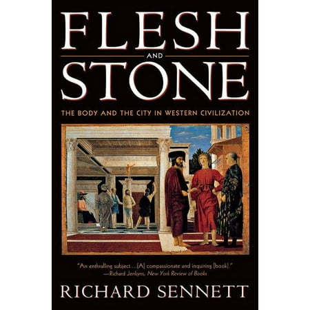 Flesh and Stone: The Body and the City in Western Civilization, (Paperback)