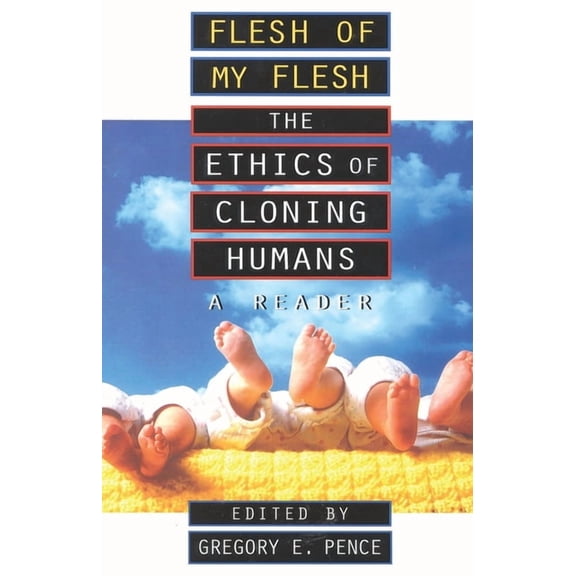 Flesh of My Flesh: The Ethics of Cloning Humans A Reader, (Paperback)