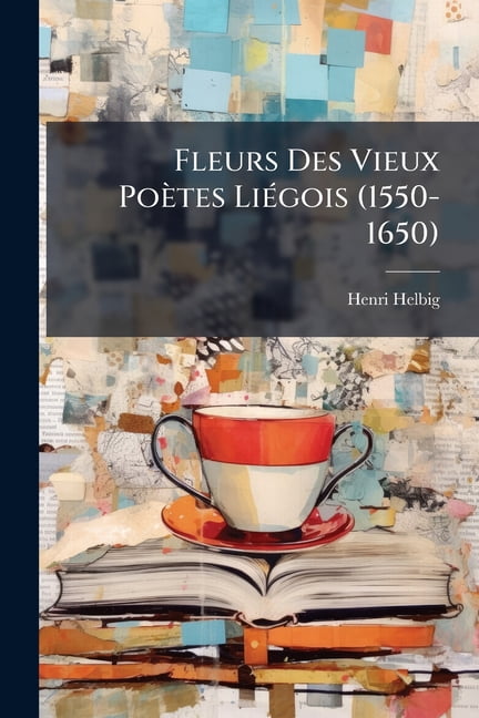 Fleurs Des Vieux Poètes Liégois (1550-1650) (Paperback)