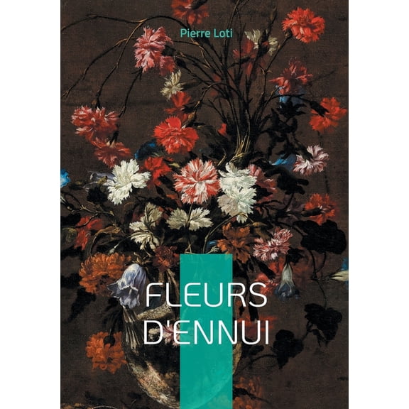 Fleurs d'ennui: Plongez dans l'univers exotique et mlancolique de Pierre Loti travers deux nouvelles captiv, (Paperback)