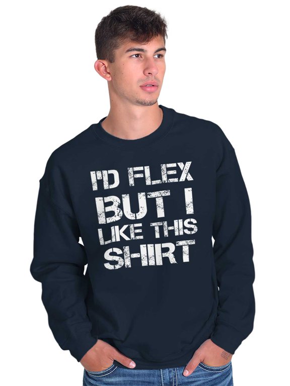 Flex But Like This Funny Gym Exercise Men's Crewneck Sweatshirt Brisco Brands M