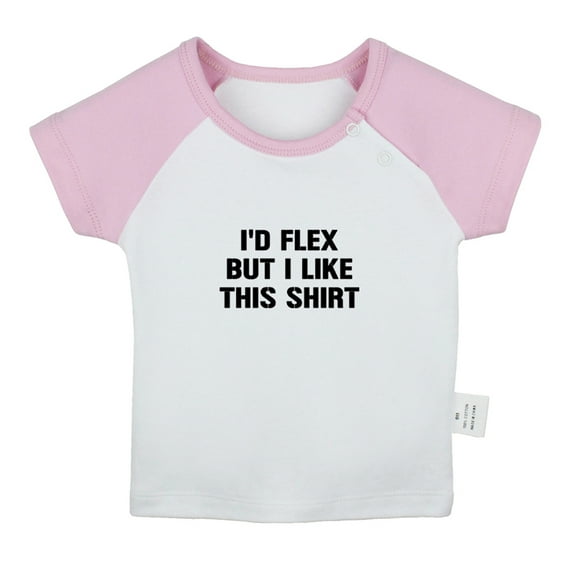 I'd Flex but I Like This Shirt Funny T shirt For Baby, Newborn Babies T-shirts, Infant Tops, 0-24M Kids Graphic Tees Clothing (Short Pink Raglan T-shirt, 0-6 Months)