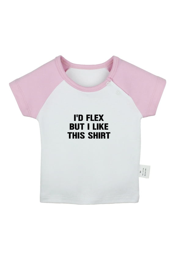 I'd Flex but I Like This Shirt Funny T shirt For Baby, Newborn Babies T-shirts, Infant Tops, 0-24M Kids Graphic Tees Clothing (Short Pink Raglan T-shirt, 6-12 Months)