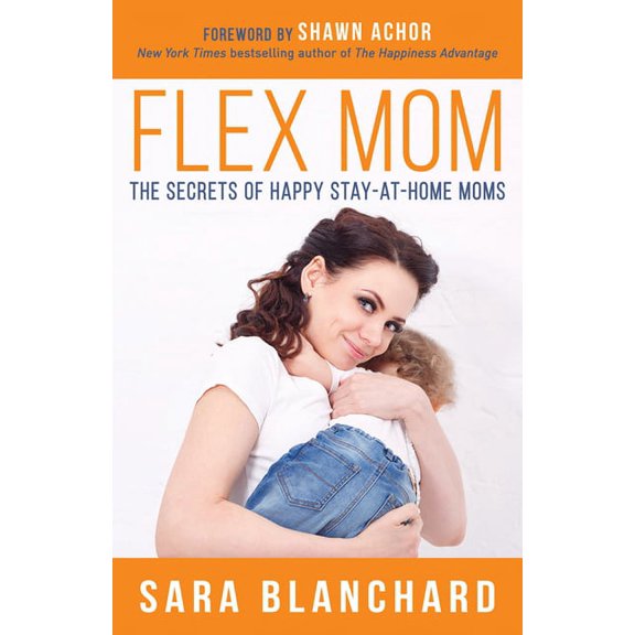 Flex Mom: The Secrets of Happy Stay-At-Home Moms, (Paperback)