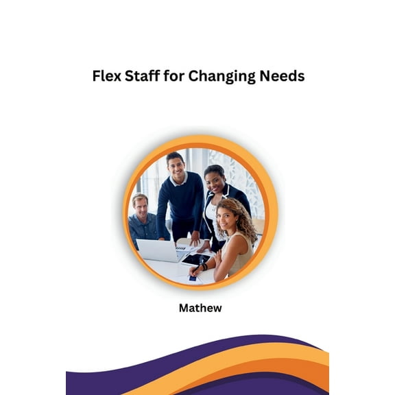 Flex Staff for Changing Needs, (Paperback)