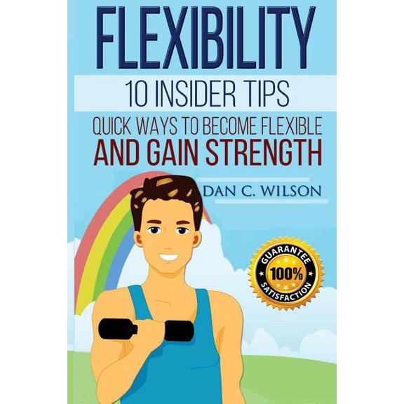 Flexibility : 10 Insider Tips: Quick Ways to Become Flexible and Gain Strength