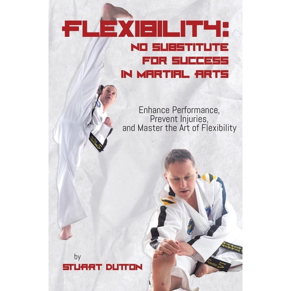 Flexibility: Enhance Performance, Prevent Injuries, and Master The Art Of Flexibility, (Paperback)