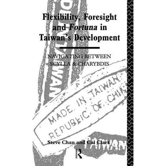 Flexibility, Foresight and Fortuna in Taiwan's Development, (Hardcover)