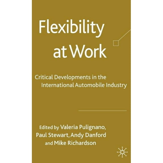 Flexibility at Work: Critical Developments in the International Automobile Industry, (Hardcover)