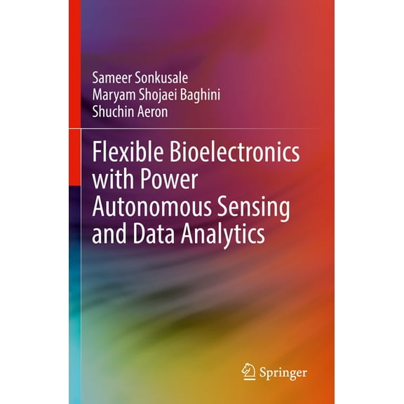 Flexible Bioelectronics with Power Autonomous Sensing and Data Analytics, (Paperback)