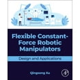 thumbnail image 1 of Flexible Constant-Force Robotic Manipulators: Design and Applications, (Paperback), 1 of 1