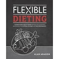 thumbnail image 1 of Pre-Owned Flexible Dieting: A Science-Based, Reality-Tested Method for Achieving and Maintaining Your Optimal Physique, Performance & Health (Paperback) 162860137X 9781628601374, 1 of 1