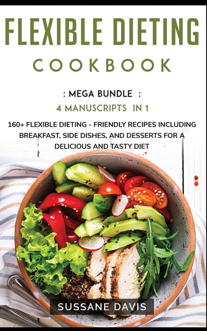 Flexible Dieting Cookbook: MEGA BUNDLE - 4 Manuscripts in 1 - 160+ Flexible Dieting - friendly recipes including breakfa