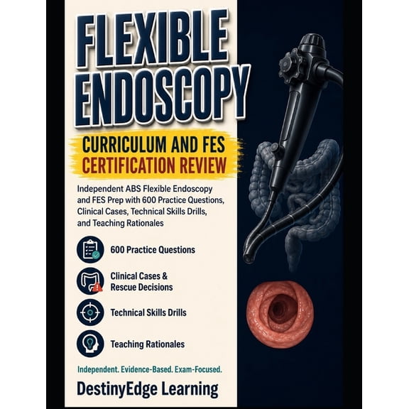 Flexible Endoscopy Curriculum and FES Certification Review: Independent ABS Flexible Endoscopy and FES Prep with 600 Pra, (Paperback)