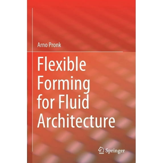Flexible Forming for Fluid Architecture, (Paperback)