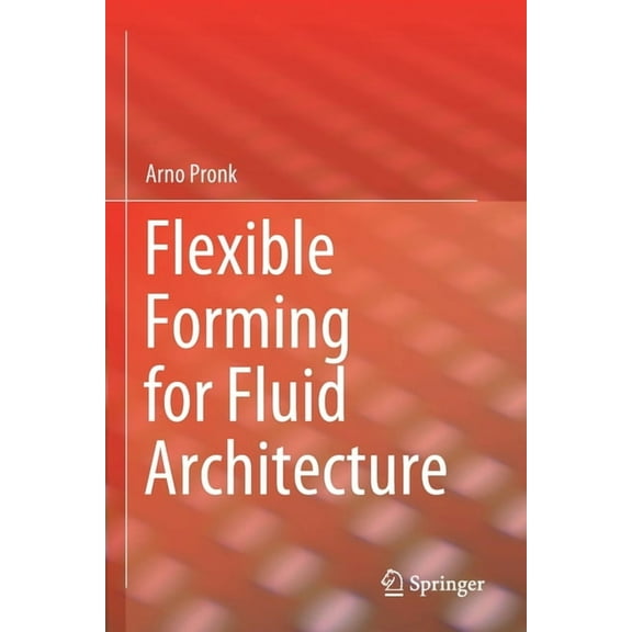 Flexible Forming for Fluid Architecture, (Paperback)