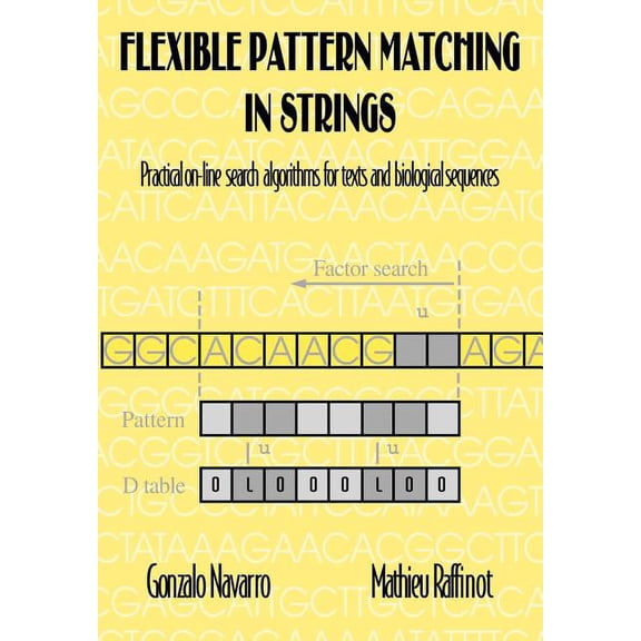 Flexible Pattern Matching in Strings: Practical On-Line Search Algorithms for Texts and Biological Sequences, (Paperback)