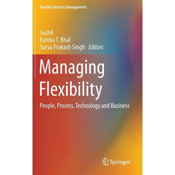 Flexible Systems Management Managing Flexibility: People, Process, Technology and Business, (Hardcover)