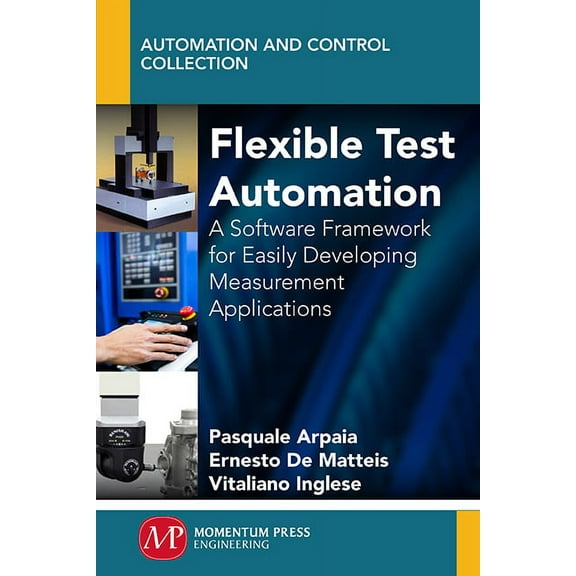 Flexible Test Automation: A Software Framework for Easily Developing Measurement Applications, (Paperback)