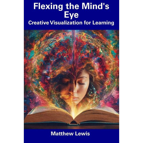 Flexing the Mind's Eye: Creative Visualization for Learning, (Paperback)