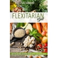 thumbnail image 1 of Flexitarian Diet: How to Be Healthier, Lose Weight, Prevent Disease, and Increase Energy, 1 of 1