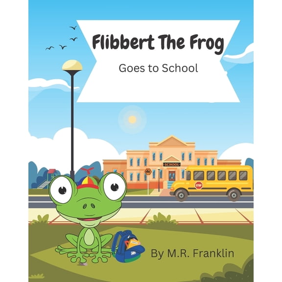 Flibbert the Frog: Flibbert The Frog Goes To School (Paperback)