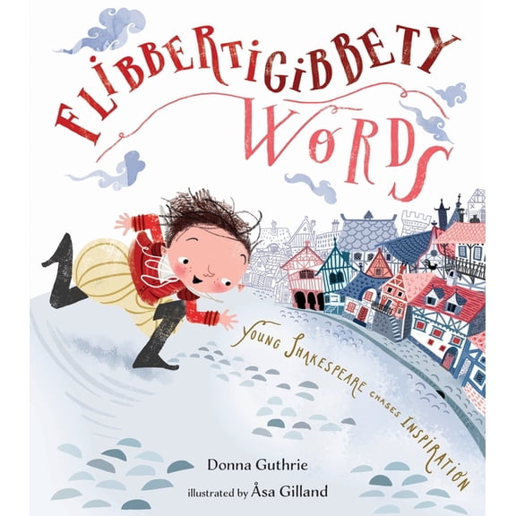 Flibbertigibbety Words : Young Shakespeare Chases Inspiration (Hardcover)