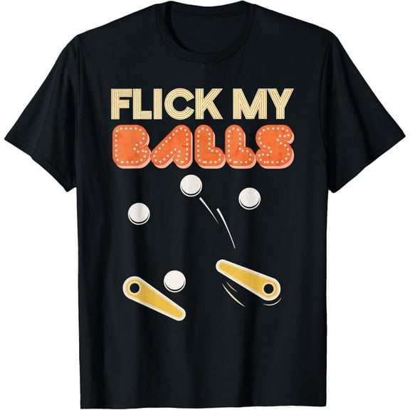 Flick My Balls - Classic Retro Pinball T-shirt Gift T-Shirt men and women can wear, black, white, gifts