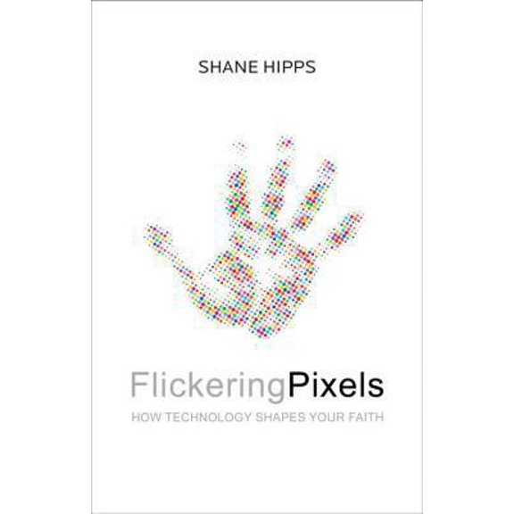 Pre-Owned Flickering Pixels: How Technology Shapes Your Faith (Hardcover) 0310293219 9780310293217
