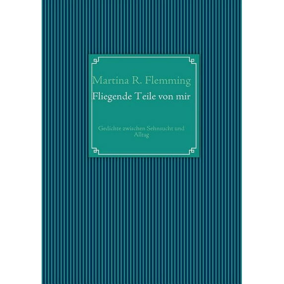 Fliegende Teile von mir: Gedichte zwischen Sehnsucht und Alltag, (Paperback)