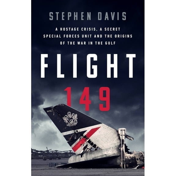 Flight 149: A Hostage Crisis, a Secret Special Forces Unit, and the Origins of the Gulf War (Hardcover)