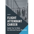 thumbnail image 1 of Flight Attendant Career: Guide You To Make An Informed Career Decision: Flight Attendant Career Right (Paperback), 1 of 1